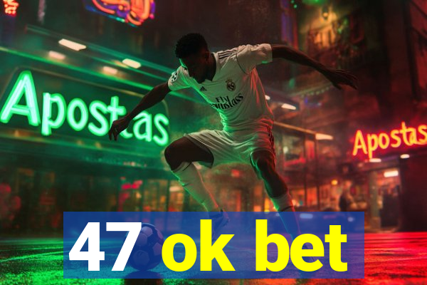 47 ok bet